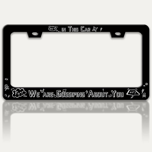in This Car We are Gossiping About You License Plate Frame Funny Text License Plate Holders Stainless Steel Auto Accessory Bracket 2 Hole with Screws Universal Us Car License Plate Frames 6x12 Inch