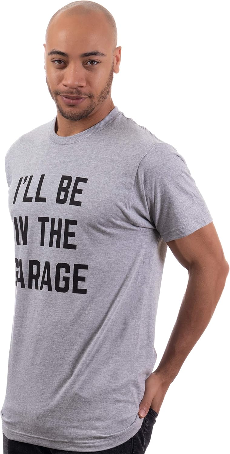 I'll Be in The Garage | Funny Dad Joke Grandpa Woodwork Workshop Handyman Mechanic Auto Manual Men T-Shirt